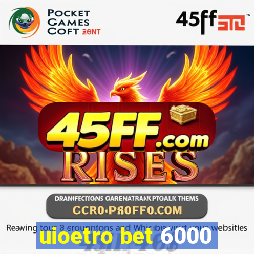uioetro bet 6000